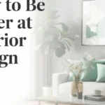 how to be better at interior design mintpaldecor